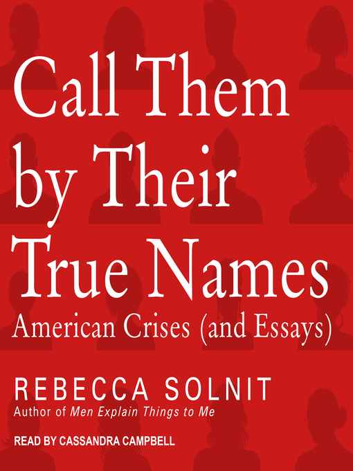 Title details for Call Them by Their True Names by Rebecca Solnit - Available
